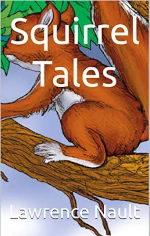 Book cover for Squirrel Tales by Lawrence Nault featuring an illustration of an orange-brown squirrel sitting on a tree branch against a blue and green background with the title displayed in white text at the center and the author name at the bottom